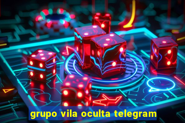 grupo vila oculta telegram